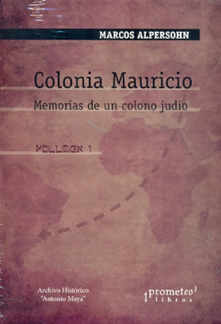 Colonia Mauricio. Memorias De Un Colono Judio. Volumen 1 | Marcos Alpherson