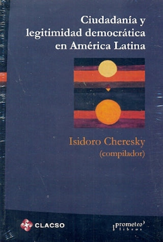 Ciudadania Y Legitimidad Democratica En America Latina | Isidoro Cheresky