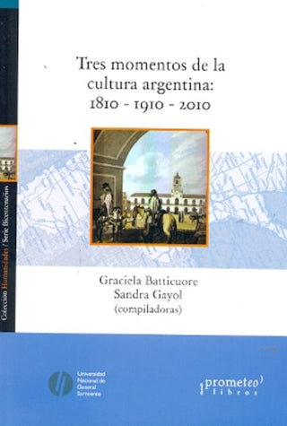 Tres Momentos De La Cultura Argentina: 1810-1910-2010 | Graciela / Gayol  Sandra Batticuore
