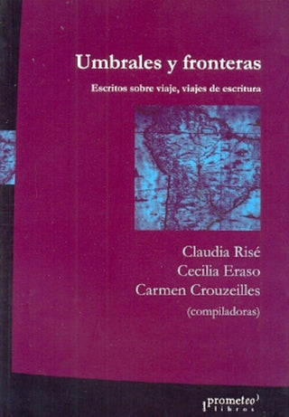 Umbrales Y Fronteras. Escritos Sobre Viajes, Viajes De Escritura | Claudia Y Otros Rise