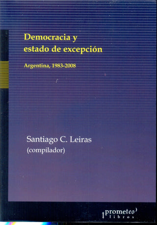 Democracia Y Estado De Excepcion. Argentina 1983-2006 | Santiago Leiras