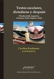 Textos Escolares, Dictaduras Y Despues. Miradas Desde Argentina. Brasil Y España | Carolina Kaufmann