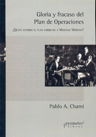 Goria Y Fracaso Del Plan De Operaciones. Quien Escribio El Plan Atribuido A Moreno? | Pablo Chami