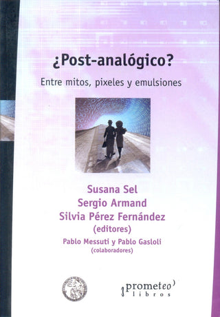 Post-Analogico?; Entre Mitos, Pixeles Y Emulsiones; | SusanaOOtros Sel