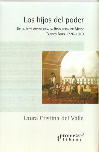 Hijos Del Poder, Los. De La Elite Capitular A La Revolucion De Mayo | Laura Del Valle