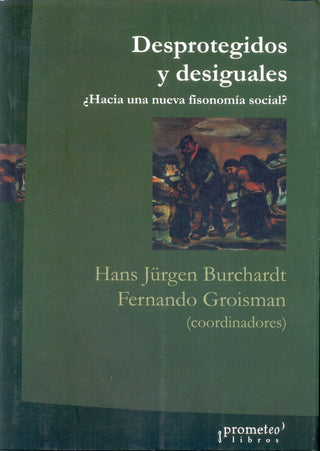 Desprotegidos Y Desiguales. ¿Hcia Una Nueva Fisonomia Social? | Hans Jurgen / Groisman  Fernando Burchardt