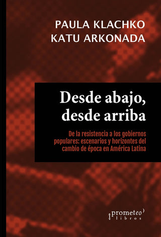 Desde Abajo, Desde Arriba. De La Resistencia A Los Gobiernos Populares: Escenarios Y Horizontes | Paula / Arkonada  Katu Klachko