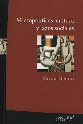 Micropoliticas, Cultura Y Lazos Sociales | Karina Benito