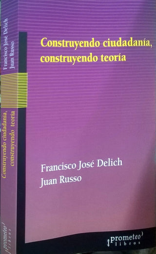 Construyendo Ciudadania, Construyendo Teoria | Francisco / Russo  Juan Delich