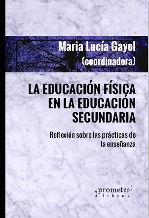 Educacion Fisica En La Educacion Secundaria, La; Reflexion Sobre Las Practicas De La Enseñanza | MariaLucila(Coord) Gayol