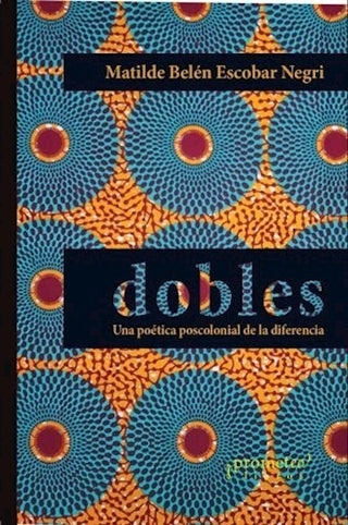 Dobles; Una Poetica Poscolonial De La Diferencia | MatildeBelenEscobar Negri