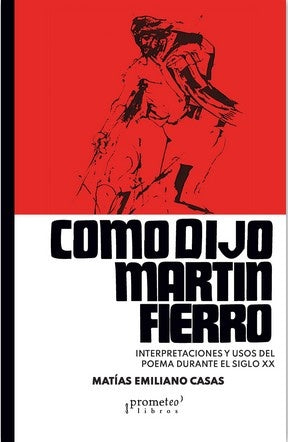 Como Dijo Martin Fierro; Interpretaciones Y Usos Del Poema Durante El S Xx | MatiasEmiliano Casas