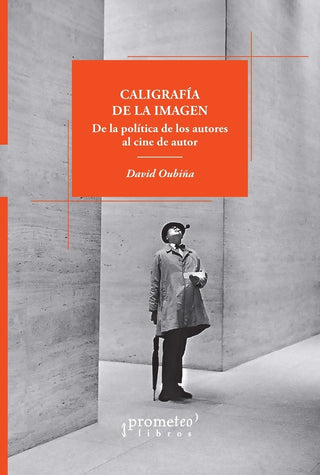 Caligrafia De La Imagen. De La Politica De Los Autores Al Cine De Autor | David Oubina