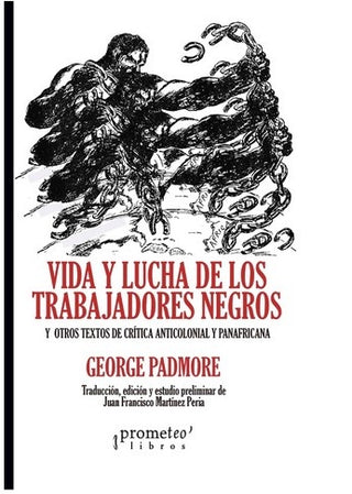 Vida Y Lucha De Los Trabajadores Negros; Y Otros Textos De Critica Anticolonial Y Panafricana | George Padmore