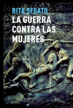 Guerra Contra Las Mujeres, La | Rita Laura Segato