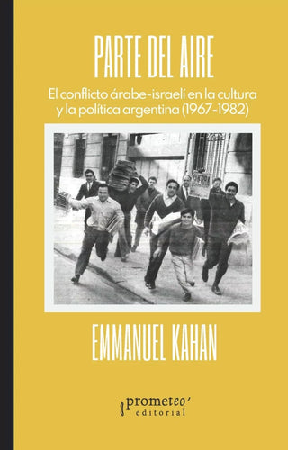 Parte Del Aire. El Conflicto Arabe-Israeli En La Cultura Y La Política Argentina (1967-1982) | Emmanuel Kahan