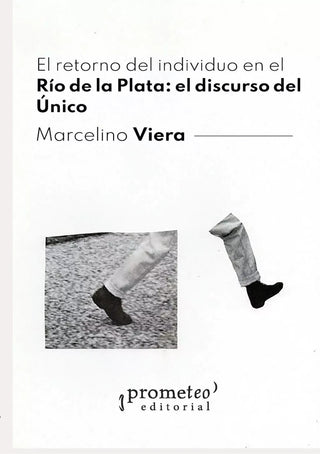 Retorno Del Individuo En El Rio De La Plata: El Discurso Del Unico | Marcelino Viera