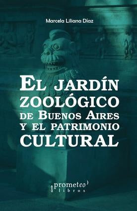 Jardin Zoologico De Buenos Aires Y El Patrimonio Cultural, El | Marcela Liliana Diaz