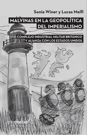 Malvinas En La Geopolitica Del Imperialismo. Complejo Industrial Militar Britanico | Sonia / Melfi  Lucas Winer