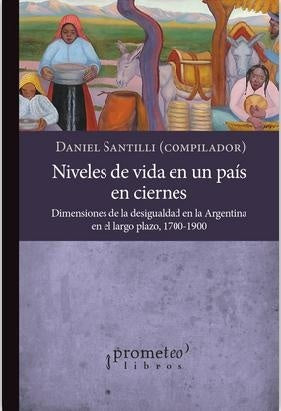 Niveles De Vida En Un Pais En Ciernes. Dimensiones De La Desigualdad En La Argentina En El Largo Pla | Daniel (Compilador) Santilli