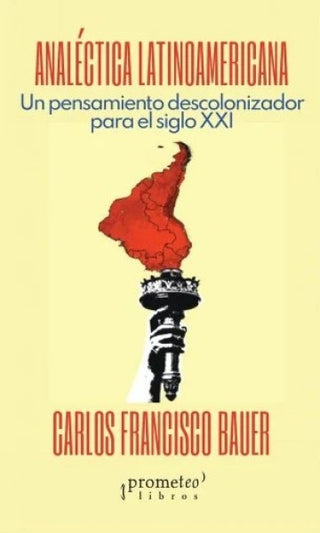 Analectica Latinoamericana; Un Pensamiento Descolonizador Para El S Xxi | CarlosFrancisco Bauer