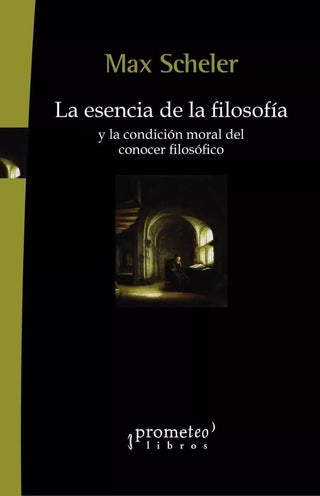 Esencia De La Filosofia Y La Condicion Moral Del Conocer Filosofico | Max Scheler