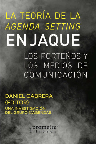 Teoria De La Agenda Setting En Jaque. Los Porteños Y Los Medios De Comunicacion | Daniel Y Otros Cabrera