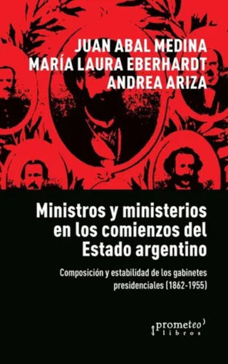 Ministros Y Ministerios En Los Comienzos Del Estado Argentino | Juan Manuel Abal Medina
