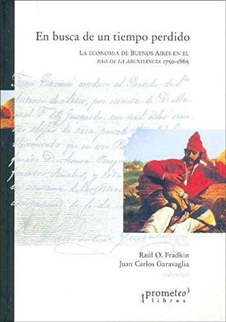 En Busca De Un Tiempo Perdido. La Economia De Buenos Aires En El Pais De La Abundancia 1750-1865 | R./ Garavaglia J.C. Fradkin