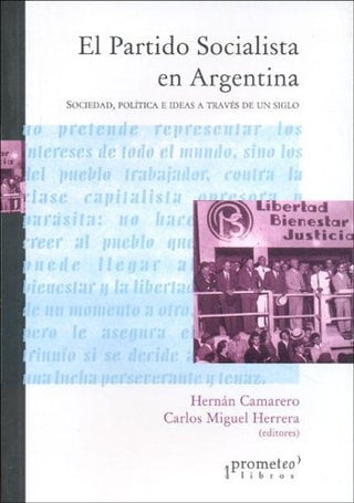 Partido Socialista En Argentina, El. Sociedad, Politica E Ideas A Traves De Un Siglo | Hernan / Herrera  Carlos Camarero