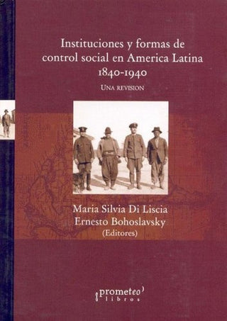 Instituciones Y Formas De Control Social En America Latina. 1840-1940 | Maria / Bohoslavsky  Ernesto Di Liscia