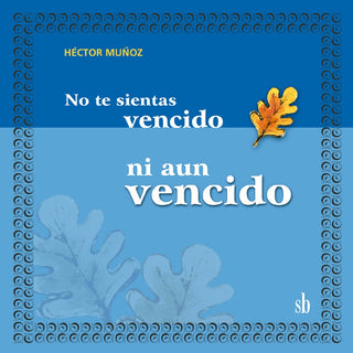 No te sientas vencido ni aún vencido | Héctor Muñoz