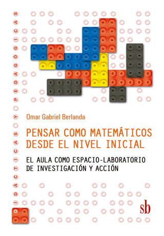 Pensar como matemáticos desde el nivel inicial. El aula como un espacio-laboratorio de investigación | Gabriel O. Berlanda