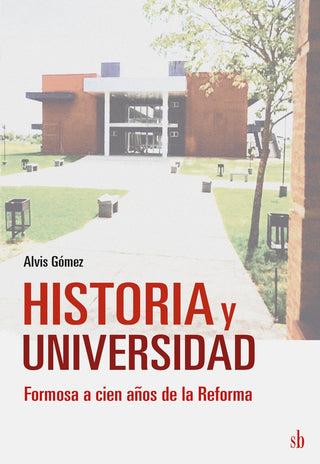 Historia y Universidad. Formosa a cien años de la Reforma | Alvis (coord.) Gómez