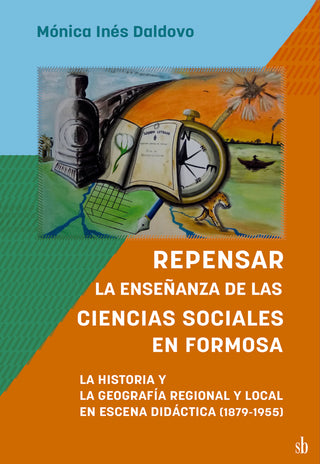 Repensar La Enseñanza De La Ciencias Sociales En Formosa.  La historia y la geografía regional y loc | Mónica (comp. Dalvovo