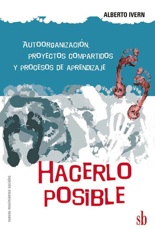 Hacerlo posible. Autoorganización, proyectos compartidos y procesos de aprendizaje | Alberto Ivern