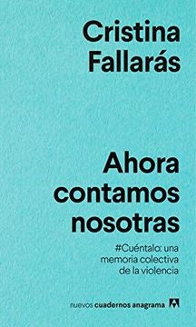 Ahora contamos nosotras; #Cuéntalo: una memoria colectiva de la violencia. | Cristina Fallarás