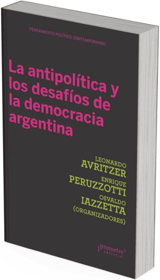 La antipolítica y los desafíos de la democracia argentina | Peruzzotti, Iazzetta y otros