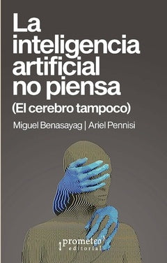 La inteligencia artificial no piensa: El cerebro tampoco | Miguel Benasayag