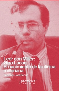 Leer con Miller: otro Lacan | Fernando José Ferrari