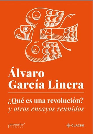 ¿Que es una revolución?; y otros ensayos reunidos | Alvaro Garcia Linera