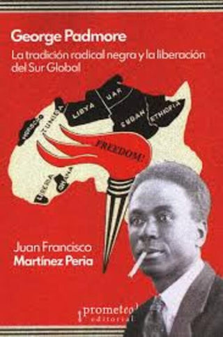 George Padmore. La Tradicion Radical Negra Y La Liberacion Del Sur Global | Juan Francisco Martinez Peria