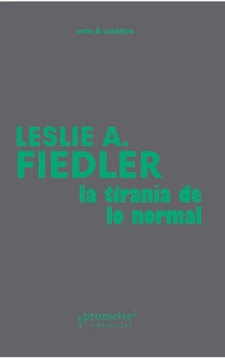 La Tiranía De Lo Normal | Leslie  Fiedler