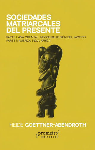 Sociedades matriarcales del presente. Asia Oriental, Indonesia, Región del Pacífico,América, India,  | Heide  Goettner-Abendroth