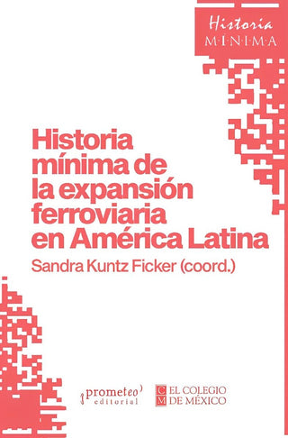 Historia mínima de la expansión ferroviaria en América Latina | Sandra Kuntz Ficker