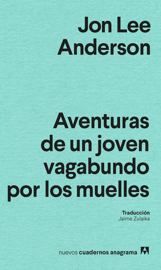 Aventuras de un joven vagabundo por los muelles | Jon Lee Anderson