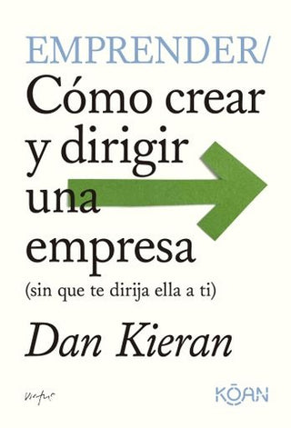 Emprender. Como crear y dirigir una empresa. | Dan Kieran