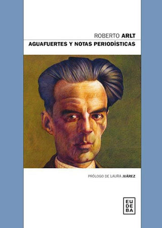Aguafuertes y notas periodísticas | Roberto Arlt