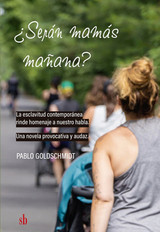 ¿Serán mamás mañana? La esclavitud contemporánea rinde homenaje a nuestro habla | Pablo Goldschmidt