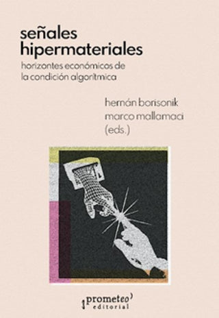 Señales hipermateriales; Horizontes económicos de la condición algorítmica | Borisonik, Mallamaci
